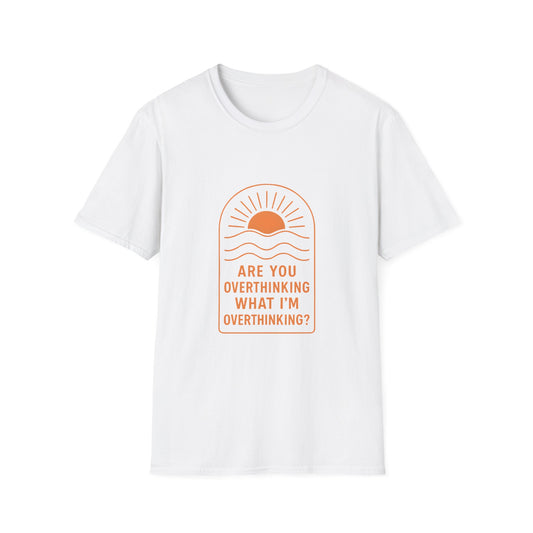 “Are You Overthinking What I’m Overthinking?” Unisex T-Shirt – Soft, Funny, and Too Relatable