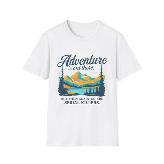 “Adventure Is Out There... But So Are Serial Killers” | Dark Humor Anxiety Tee
