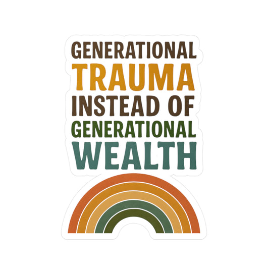 "Generational Trauma Instead of Generational Wealth" -  Sticker