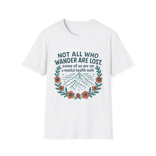 "Not All Who Wander Are Lost" Mental Health Walk Tee – Soft, Comfy, and Full of Self-Awareness